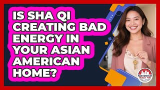 Famous Is Sha Qi Creating Bad Energy In Your Asian American Home? - Asian American Realty Pro Wealth