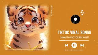 Tiktok songs 2024 | Tiktok viral songs ~ Songs to add your playlist