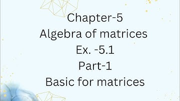 Chapter 5(5.1) Part-1|| Algebra of matrices || Business Mathematics || For B.com 1st year (1st sem)