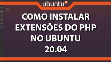 Como instalar extensões do PHP no Ubuntu 20.04 (Rápido e Fácil) 2022