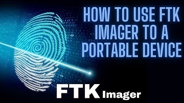 HOW TO USE FTK IMAGER TO A PORTABLE DEVICE
