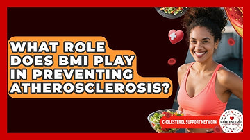 What Role Does BMI Play in Preventing Atherosclerosis? - Cholesterol Support Network