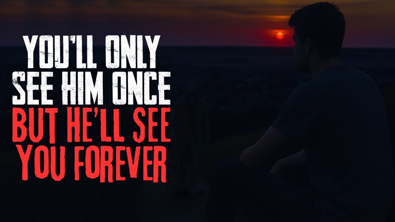 You'll Only See Him Once. But He'll See You Forever YouTube