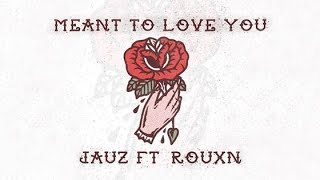 Jauz ft. Rouxn - Meant To Love You (Lyric Video) chords