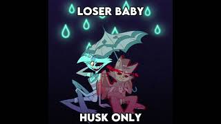 LOSER BABY -HUSK ONLY (Took a while) [RVC]
