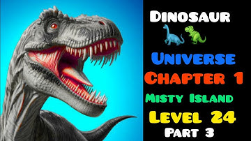 Dinosaur 🦕 🦖 Universe Game XP lvl 24 part 3 Chapter 1 Misty Island 