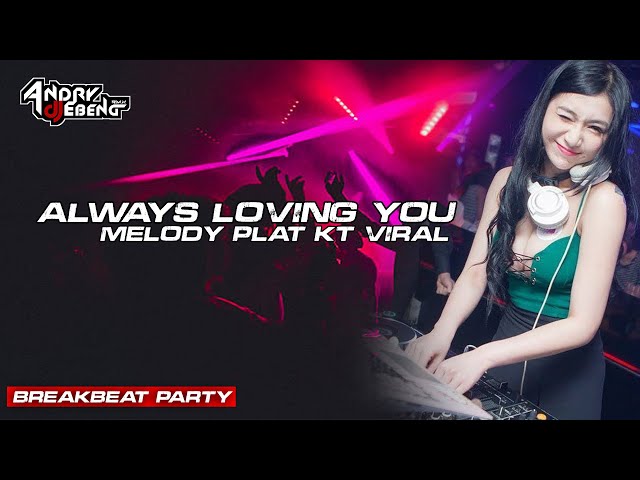 BREAKBEAT ALWAYS LOVING YOU x MELODY PLAT KT VIRAL 2024_DJ EBENG class=