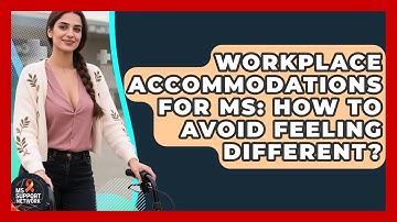 Workplace Accommodations For MS: How To Avoid Feeling Different? - MS Support Network