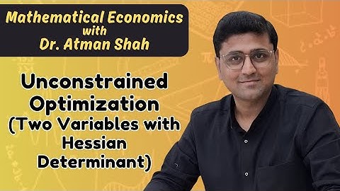 Unconstrained Optimization (Hessian Determinant) || Mathematical Economics || Dr. Atman Shah