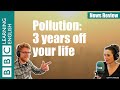 Air pollution takes three years off life: BBC News Review