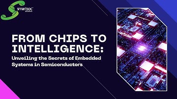 From Chips to Intelligence: Unveiling the Secrets of Embedded Systems in Semiconductors
