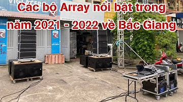 Tổng hợp các bộ Array nổi bật trong năm 2021 - 2022 về Bắc Giang. DVH Audio 036 355 3277