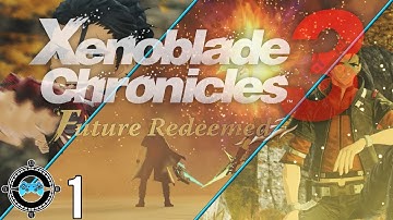 The Past is Now! - Xenoblade Chronicles 3: Future Redeemed #1 (Blind Let’s Play/First Playthrough)