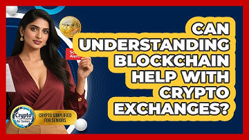 Can Understanding Blockchain Help With Crypto Exchanges? - Crypto Simplified for Seniors