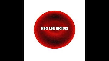 Part 5: Red Cell Indices - RBC count, MCV, MCH, MCHC, Haemoglobin,  RDW, anisopoikilocytosis