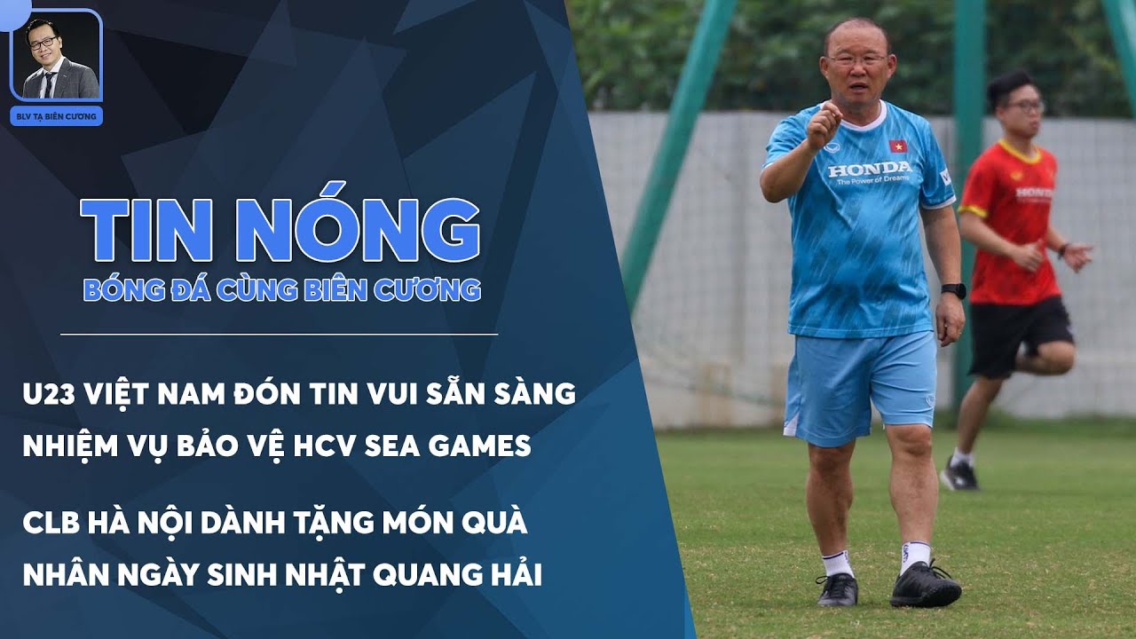 TIN NÓNG BÓNG ĐÁ 12/4: U23 VIỆT NAM ĐÓN TIN CỰC VUI, CLB HÀ NỘI DÀNH CHO QUANG HẢI "MÓN QUÀ" LỚN