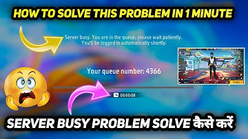 SERVER BUSY YOU ARE IN THE QUEUE PLEASE WAIT PATIENTLY FREE FIRE PROBLEM TODAY HOW TO SOLVE IN 2025