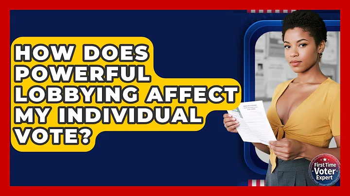 How Does Powerful Lobbying Affect My Individual Vote? - First Time Voter Expert