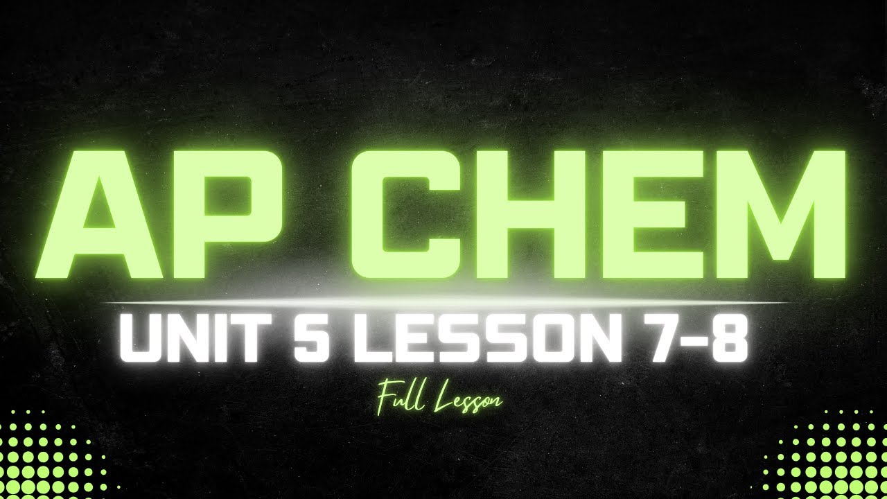 AP Chemistry Unit 5.7-5.8 Lesson