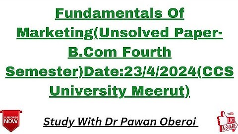 Fundamentals Of Marketing(Unsolved Paper-B.Com Fourth Semester)Date:23/4/2024(CCS University Meerut)