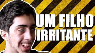 UM FILHO IRRITANTE