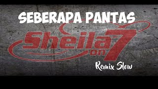 Dj SEBERAPA PANTAS Slow (Sheila On7)