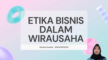 ETIKA BISNIS DALAM WIRAUSAHA || RENITA AMELIA|| 202143502321 || R54 TEKNIK INFORMATIKA UNINDRA