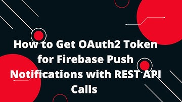 🔑 How to Get OAuth2 Token for Firebase Push Notifications with REST Calls! 🌐📲 (Easy Tutorial)
