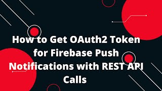 🔑 How to Get OAuth2 Token for Firebase Push Notifications with REST Calls! 🌐📲 (Easy Tutorial)