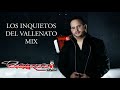 LOS INQUIETOS DEL VALLENATO MIX VOL 1