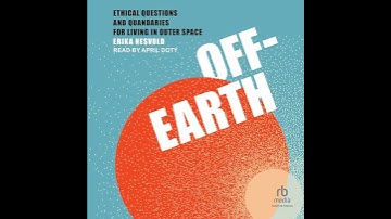 Off-Earth: Ethical Questions and Quandaries for Living in Outer Space Audiobook by Erika Nesvold