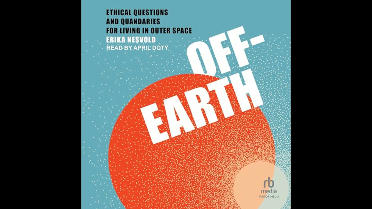 Off-Earth: Ethical Questions and Quandaries for Living in Outer Space Audiobook by Erika Nesvold