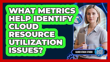 What Metrics Help Identify Cloud Resource Utilization Issues?