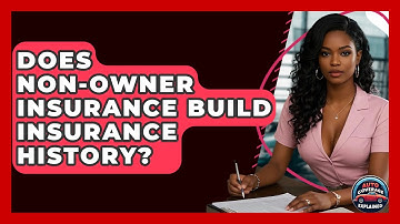 Does Non-Owner Insurance Build Insurance History? - Auto Coverage Explained