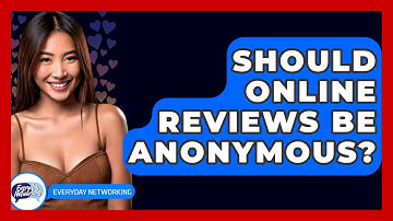 Should Online Reviews Be Anonymous? - Everyday-Networking