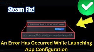 How To Fix An Error Has Occurred While Launching This Game App Configuration Steam