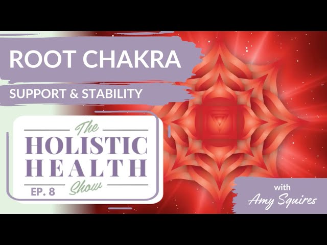 The Root Chakra: Establishing Stability and Grounding
