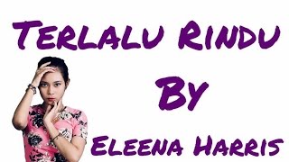 Terlalu Rindu By Eleena Harris