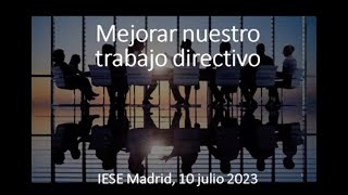 Alfonso Aguiló, "Mejorar nuestro trabajo directivo", Jornada Arenales IESE Madrid, 10 julio 2023