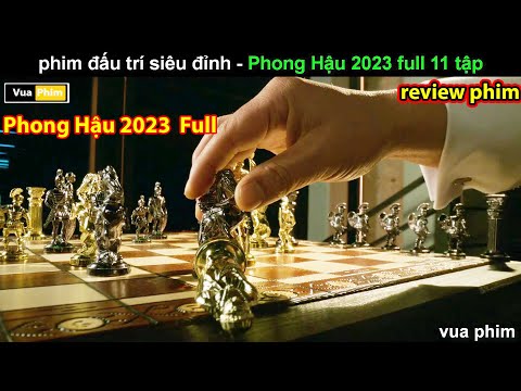 Màn Đấu Trí Đỉnh Cao giữa các Tài Phiệt – review phim Phong Hậu 2023 FULL 11 tập mới nhất 2023
