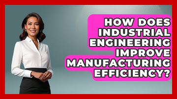 How Does Industrial Engineering Improve Manufacturing Efficiency? | Industrial Tech Insights News