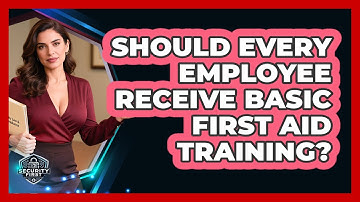 Should Every Employee Receive Basic First Aid Training? - SecurityFirstCorp.com