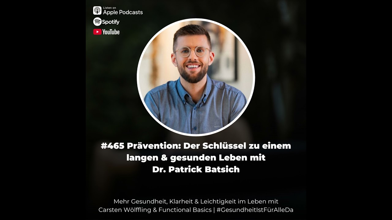 #465 Prävention: Der Schlüssel zu einem langen & gesunden Leben mit Dr. Patrick Batsich & Carsten...