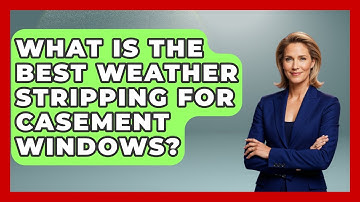 What Is The Best Weather Stripping For Casement Windows? - Insects and Invaders