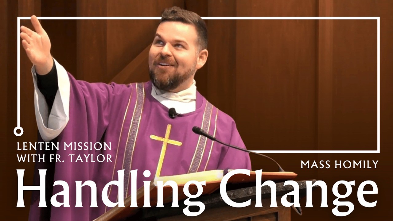 Handling Change - Fr. Taylor's Homily for the Second Sunday of Lent
