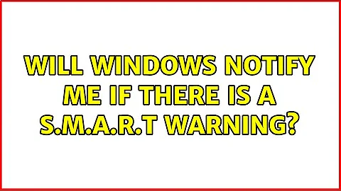 Will Windows notify me if there is a S.M.A.R.T warning? (5 Solutions!!)