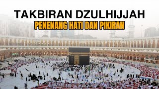 Takbiran Dzulhijjah | Allah Akbar , La Ilah Illah Allah | PENENANG HATI DAN PIKIRAN