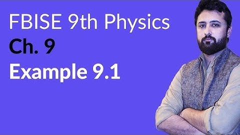 9th Class Physics Federal Board, Ch 9 - 9th Physics Example 9.1 - 9th Physics FBISE
