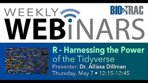 Bio Trac Webinar: Dr  Allissa Dillman "R: The Power of the Tidyverse"