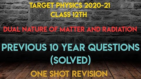 Previous Year Questions | Dual Nature Of Matter and Radiation | Class 12 | Unit 7 |One shot Revision
